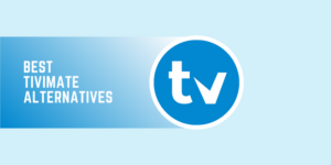 11 meilleures alternatives TiviMate 2023 Best-TiviMate-Alternatives.png