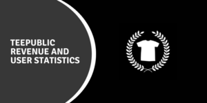 Statistiques sur les revenus et les utilisateurs de TeePublic en 2023 TeePublic-Revenue-And-User-Statistics.png