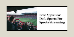 10 meilleures applications comme Dofu Sports pour le streaming sportif 2023 Best-Apps-Like-Dofu-Sports-For-Sports-Streaming.png
