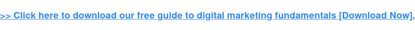 &rarr; Haga clic aqu&iacute; para descargar nuestra gu&iacute;a gratuita sobre los fundamentos del marketing digital  [Download Now].