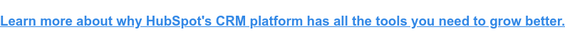 Obt&eacute;n m&aacute;s informaci&oacute;n sobre por qu&eacute; la plataforma CRM de HubSpot tiene todas las herramientas que necesitas para crecer mejor.